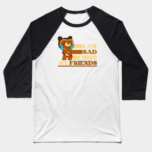 I am sad I miss my friends sad bear Baseball T-Shirt